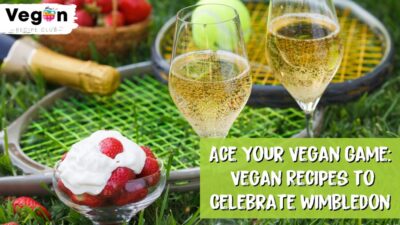 Ace Your Vegan Game: Vegan Recipes to Celebrate Wimbledon Blog Banner